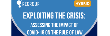 REGROUP open event: Exploiting the Crisis: Assessing the Impact of COVID-19 on the Rule of Law