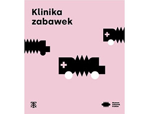 Klinika zabawek, red. Katarzyna Jagodzińska, Muzeum Zabawek w Krakowie, Kraków 2022
