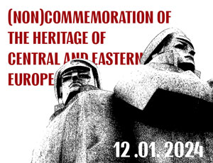 Konferencja studencko-doktorancka (Non)Commemoration of the Heritage of Central and Eastern Europe - 12.01.2024