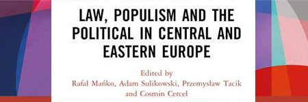 Law, populism, and the political in Central and Eastern Europe, eds: Rafał Mańko, Adam Sulikowski, Przemysław Tacik, Cosmin Cercel, Birkbeck Law Press, Abingdon New York 2024